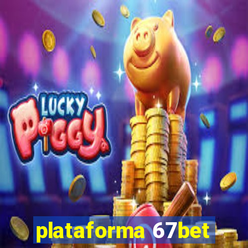 plataforma 67bet